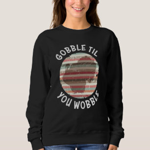Gobble bis du die Türkei wackelst Sweatshirt