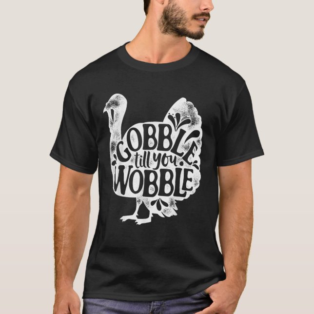 Gobble bis du glücklich bist Thanksgiving Day Turk T-Shirt (Vorderseite)