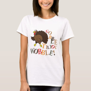 Gobble, bis du wackelst! T-Shirt