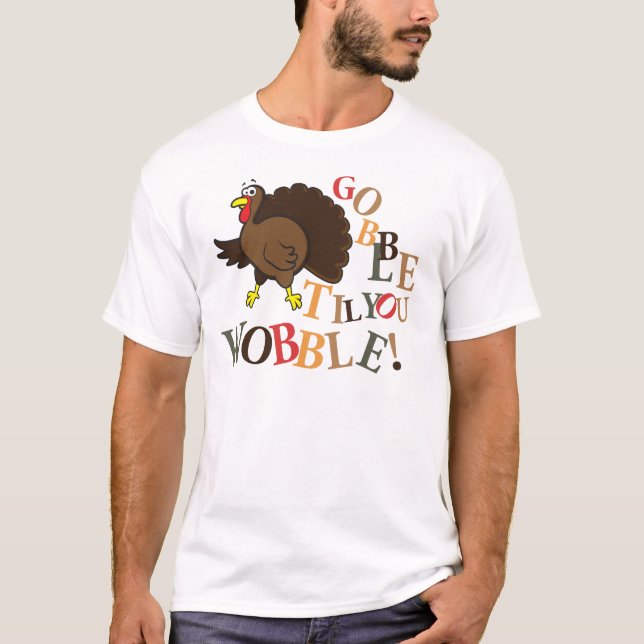 Gobble, bis du wackelst! T-Shirt (Vorderseite)