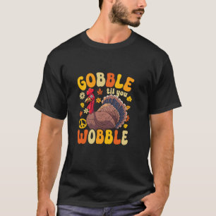 Gobble bis du Wobble Turkey T Shirt