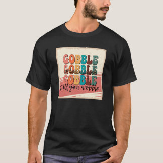 gobble bis wbble1498png1498 T-Shirt