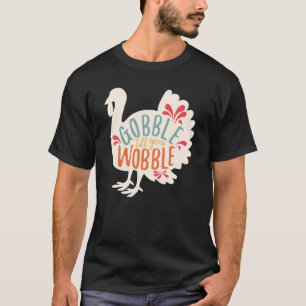 Gobble Gobble bis du den Türkei-Erntedank trägst T-Shirt