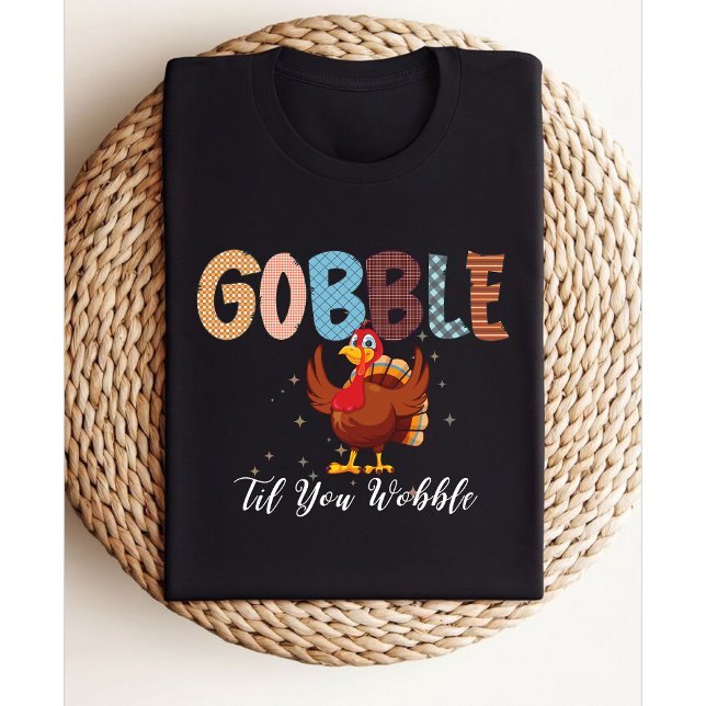 Gobble Gobble Til You Wobble | Truthühner Erntedan T-Shirt (Von Creator hochgeladen)