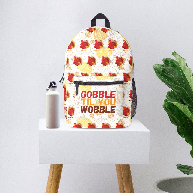 Gobble Gobble Till You Wobble Funny Thanksgiving Bedruckter Rucksack (Von Creator hochgeladen)