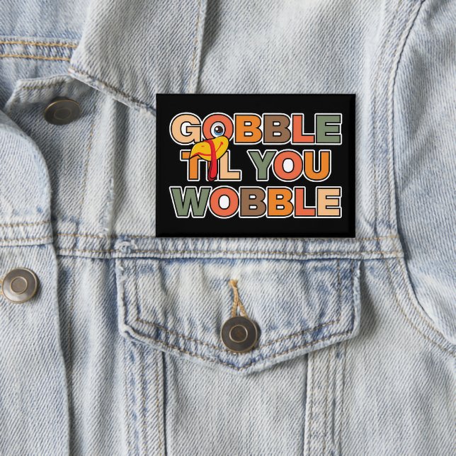Gobble Gobble Till You Wobble Funny Thanksgiving Button (Von Creator hochgeladen)