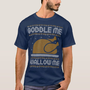 Gobble Me schlucken Erntedank Ugly Sweater Tur T-Shirt