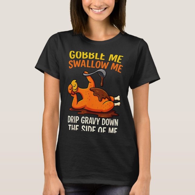 Gobble Me Swallow Me Funny Turkey Feast Day Thanks T-Shirt (Vorderseite)