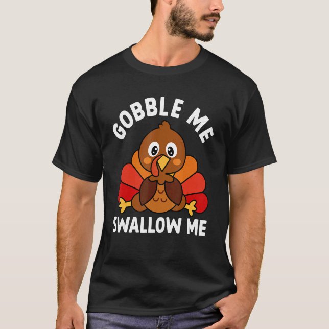 Gobble Me Swallow Me Turkey Autumn Fall Thanksgivi T-Shirt (Vorderseite)