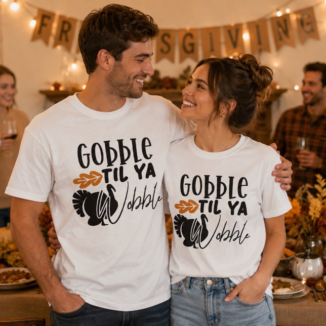 Gobble Til Ya Wobble, Funny Friendsgiving T-Shirt (Von Creator hochgeladen)