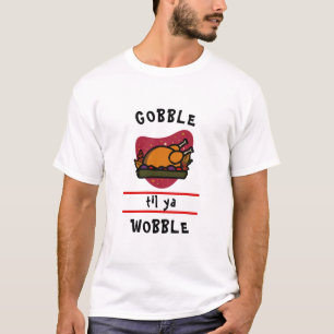 Gobble Til Ya Wobble Lustiger Thanksgiving Truthah T-Shirt