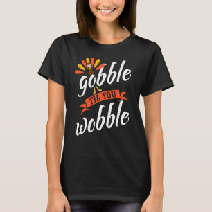 Gobble Til You Wobble Baby Outfit Kleinkind Thanks T-Shirt