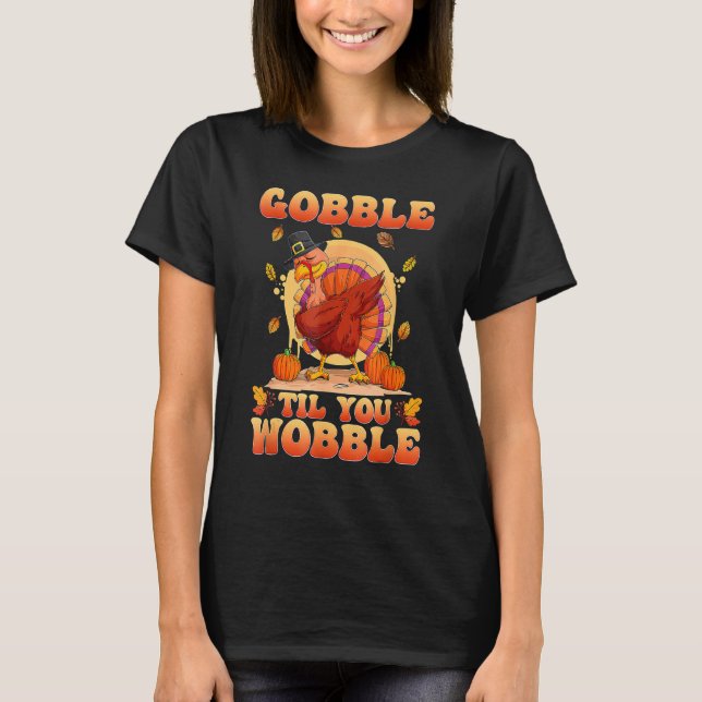 Gobble Til You Wobble Dabbing Turkey Funny Thanksg T-Shirt (Vorderseite)
