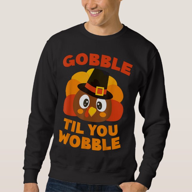 Gobble Til You Wobble Erntedank Day Sweatshirt (Vorderseite)