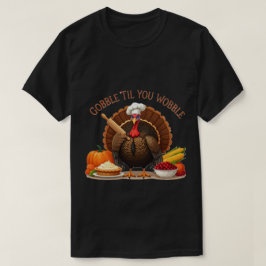 Gobble 'Til You Wobble - Erntedank Koch Türkei T-Shirt