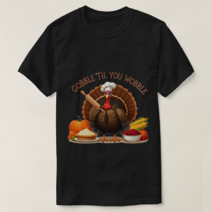 Gobble 'Til You Wobble - Erntedank Koch Türkei T-Shirt