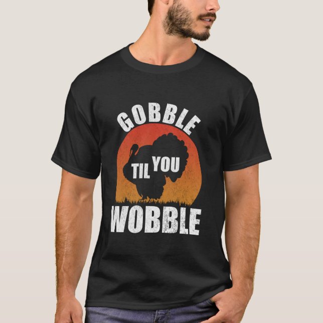 Gobble Til You Wobble Funny Erntedank Türkei T T-Shirt (Vorderseite)