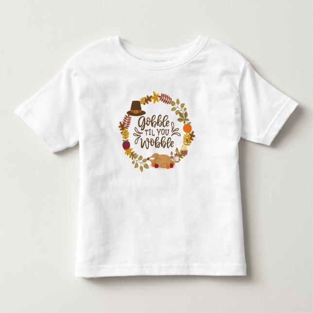 Gobble Til You Wobble Happy Thanksgiving Kleinkind T-shirt (Vorderseite)