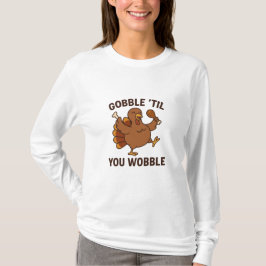 Gobble ’Til You Wobble – Lustiger Thanksgiving-Tru T-Shirt