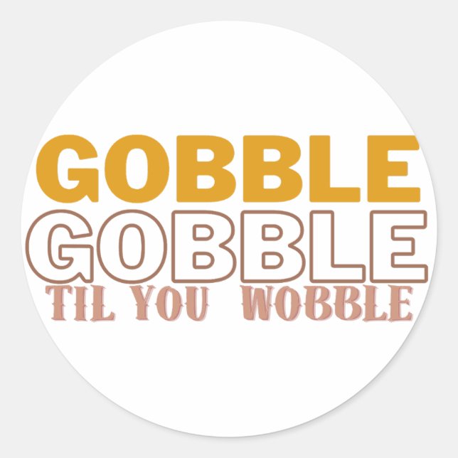 Gobble Til You Wobble Runder Aufkleber (Vorderseite)