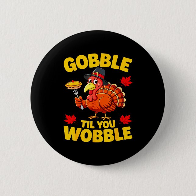 Gobble Til You Wobble Shirt Adult Kids Thanksgivin Button (Vorderseite)