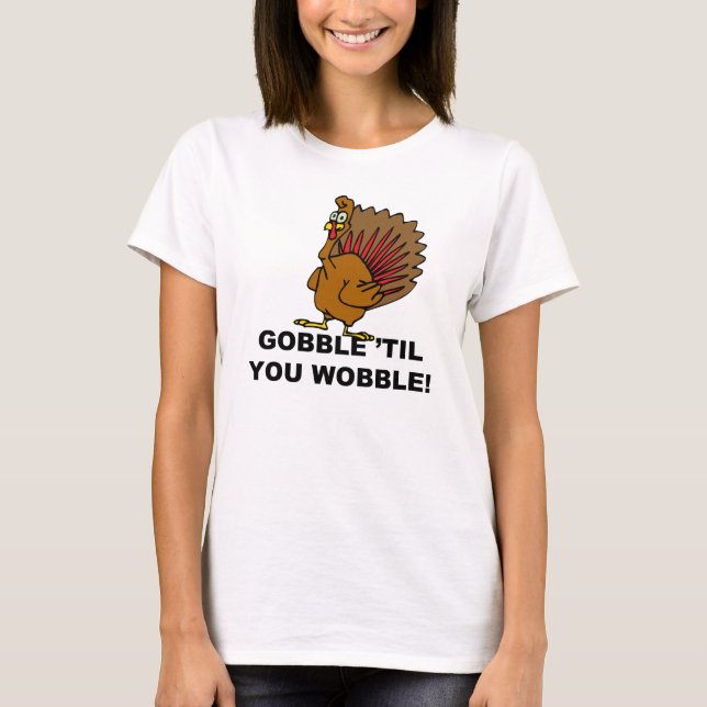 Gobble Til You Wobble T-Shirt (Vorderseite)