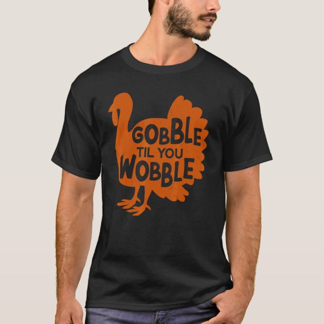 Gobble Til You Wobble Thanks Giving  Thanksgiving T-Shirt (Vorderseite)