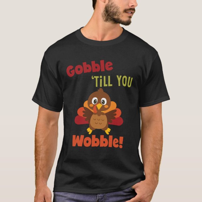 Gobble Til You Wobble Thanksgiving Day Gif T-Shirt (Vorderseite)