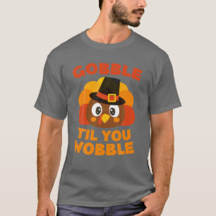 Gobble Til You Wobble Thanksgiving Day Gift T-Shirt