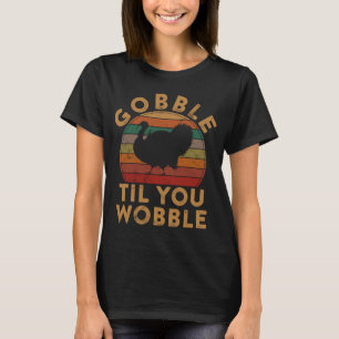 Gobble Til You Wobble Türkei Erntedank Day Leg T-Shirt