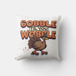 Gobble 'Til You Wobble Turkey on Roller Skates Kissen