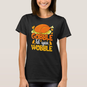 Gobble Til You Wobobble Erntedank Day Türkei Tag T-Shirt