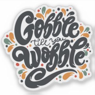 Gobble Till You Wobble Aufkleber
