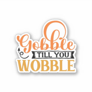 Gobble Till You Wobble Aufkleber