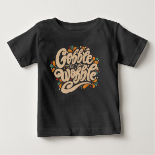 Gobble Till You Wobble Baby T-shirt