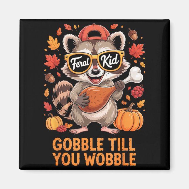 Gobble Till You Wobble Funny Raccoon Feral Kid Tha Magnet (Vorne)