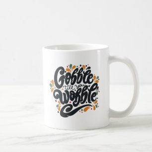 Gobble Till You Wobble Kaffeetasse