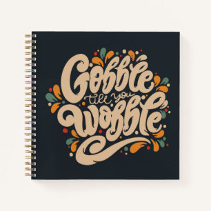 Gobble Till You Wobble Notizbuch