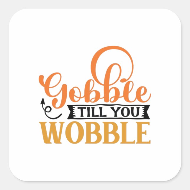 Gobble Till You Wobble Quadratischer Aufkleber (Vorderseite)