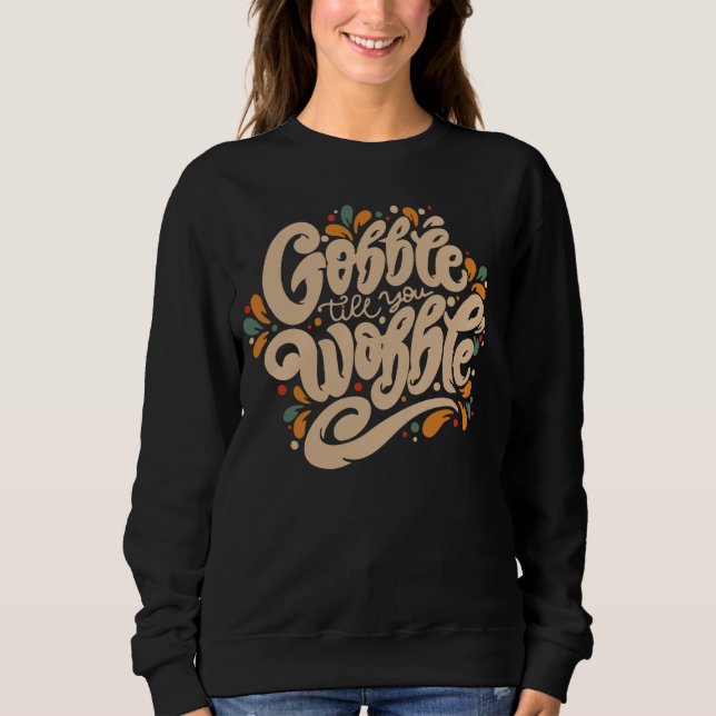 Gobble Till You Wobble Sweatshirt (Vorderseite)