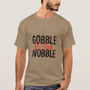Gobble Till You Wobble T-Shirt