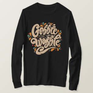Gobble Till You Wobble T-Shirt
