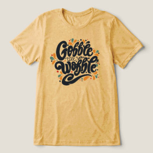 Gobble Till You Wobble Tri-Blend Shirt