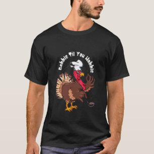 Gobble, wenn du wegwindest T-Shirt