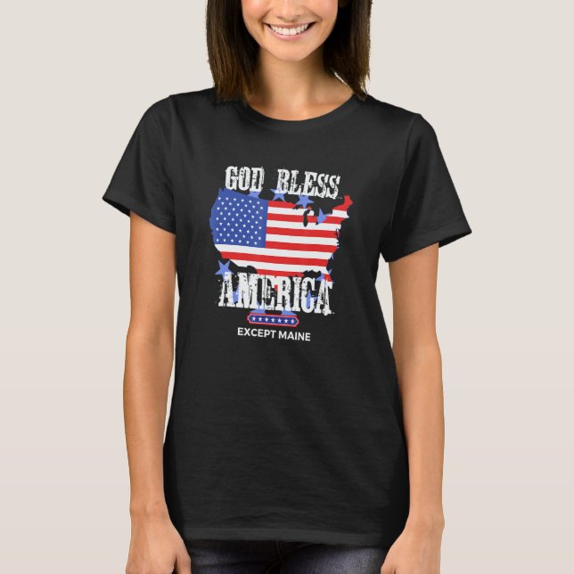 God Bless America Except Maine Sarcasm Joke T-Shirt (Vorderseite)
