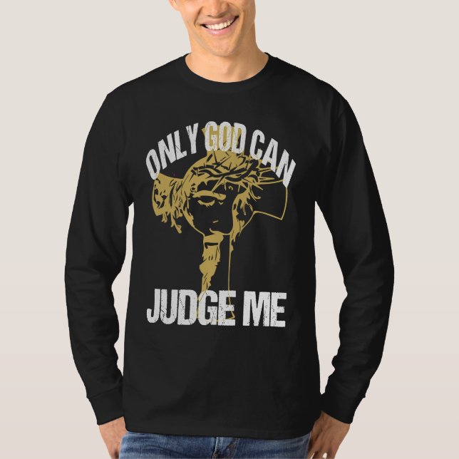 God Can Judge Me Amusing Words Of Christianity Say T-Shirt (Vorderseite)