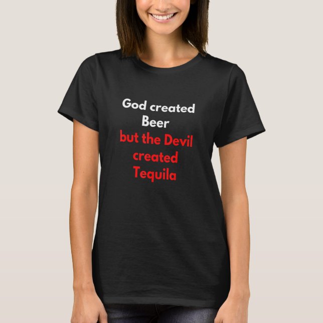 God Created Beer But The Devil Created Tequila T-Shirt (Vorderseite)