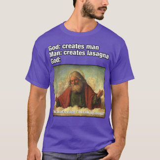 God Creates Man, Man Creates LasagnaFunny  T-Shirt