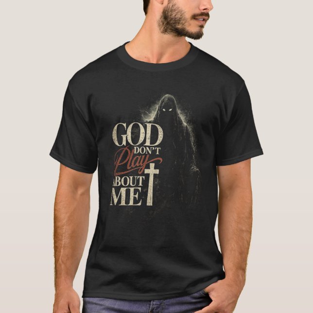 God Don’t Play About Me – Dark Faith Design T-Shirt (Vorderseite)