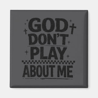 God Don't Play About Me Christian Faith Quote  Magnet